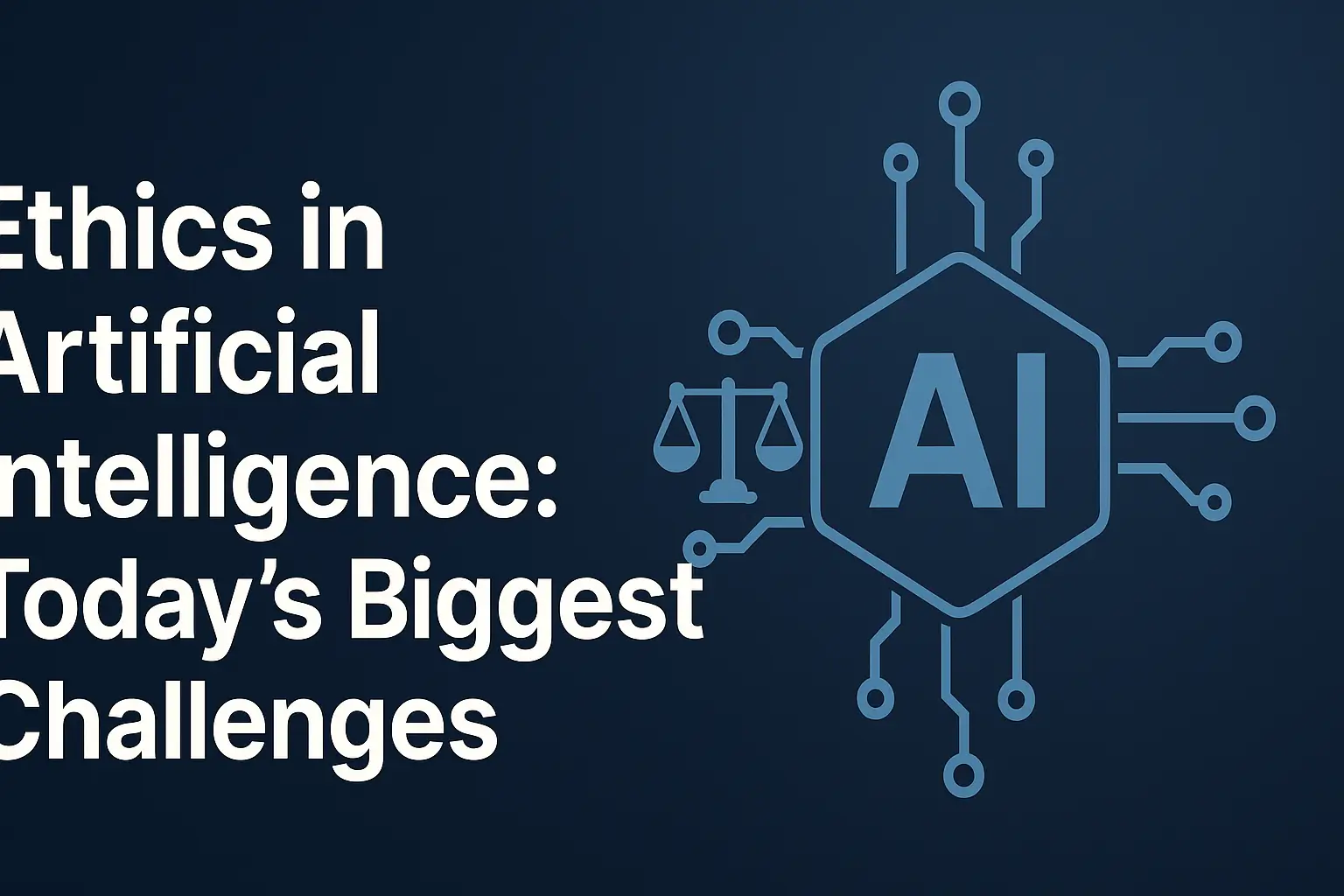 Ethics in Artificial Intelligence Today’s Biggest Challenges