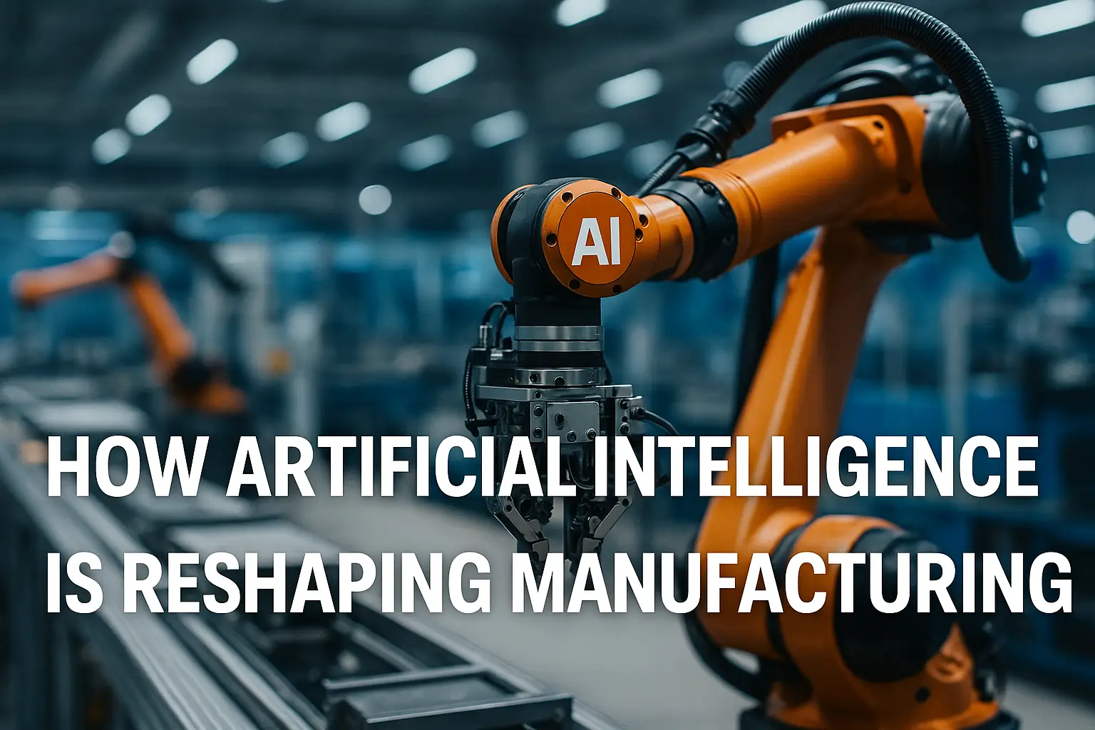 How Artificial Intelligence Is Reshaping Manufacturing