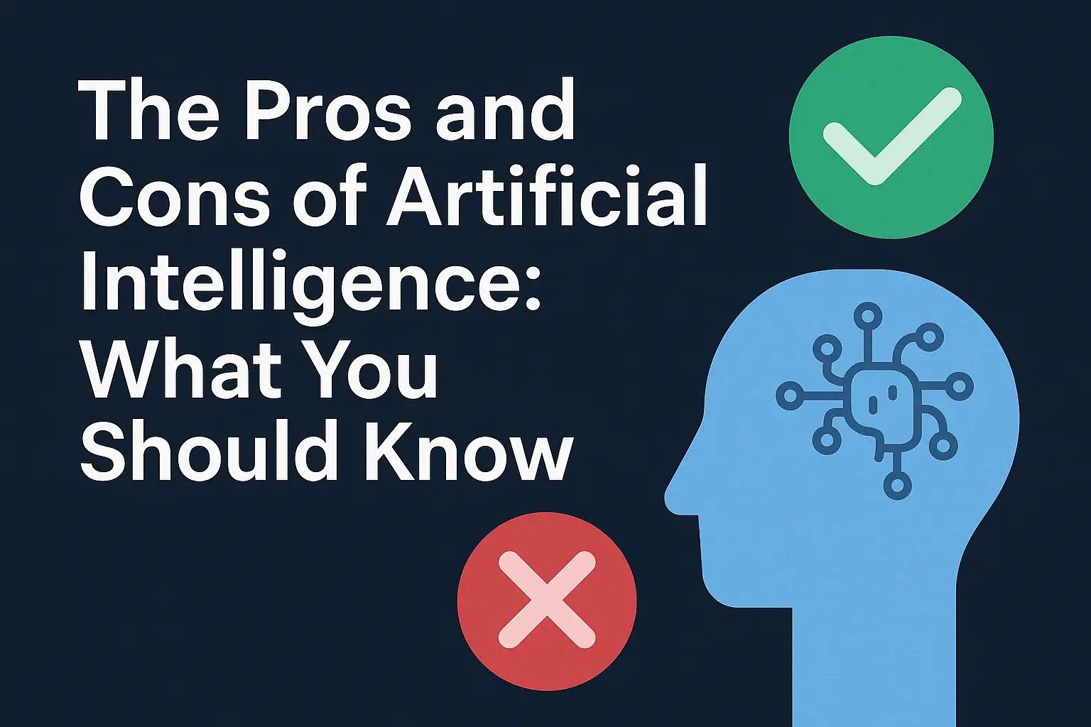 The Pros and Cons of Artificial Intelligence What You Should Know