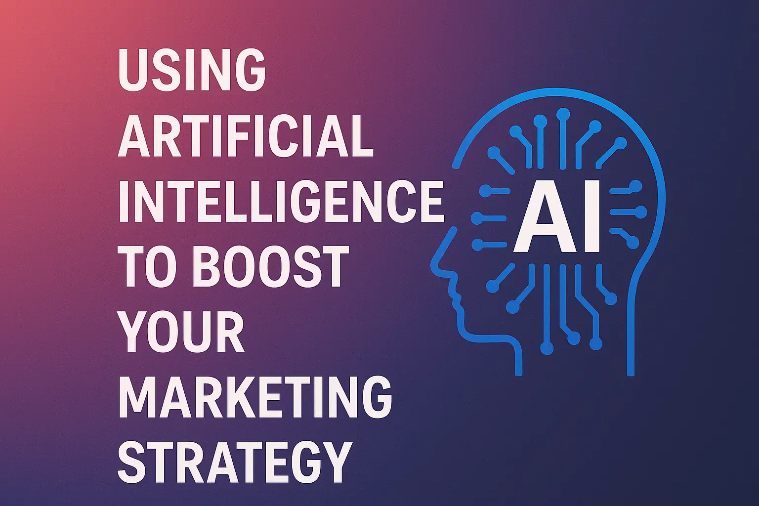 Using Artificial Intelligence to Boost Your Marketing Strategy